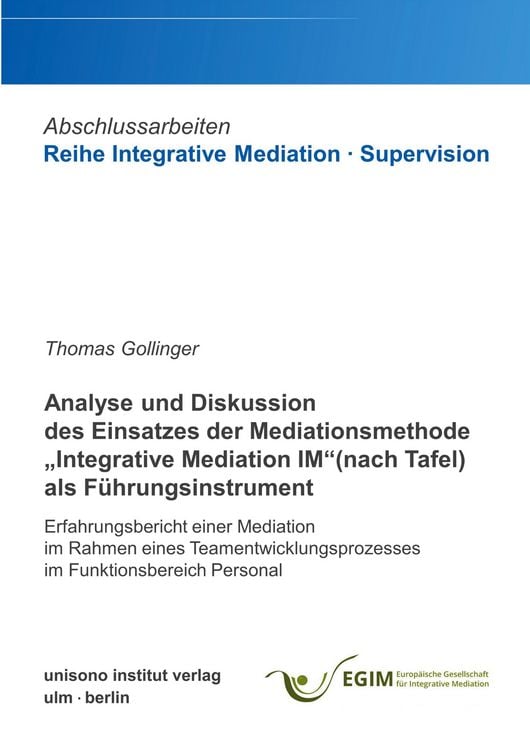 Produktbild: Analyse und Diskussion des Einsatzes der Mediationsmethode "Integrative Mediation IM" (nach Tafel) als F&uuml;hrungsinstrument