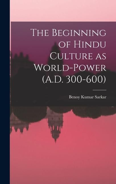 Produktbild: The Beginning of Hindu Culture as World-power (A.D. 300-600)