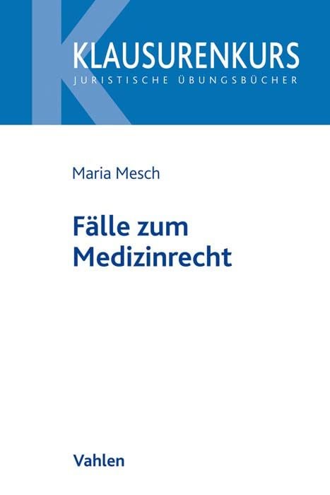 Bild vom Artikel Klausurenkurs / Fälle zum Medizinrecht vom Autor Maria Mesch