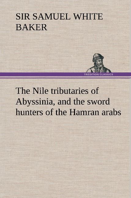 Produktbild: The Nile tributaries of Abyssinia, and the sword hunters of the Hamran arabs