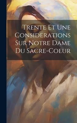 Produktbild: Trente Et Une Considerations Sur Notre Dame Du Sacre-coeur