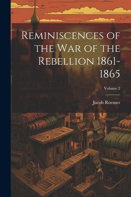Produktbild: Reminiscences of the war of the Rebellion 1861-1865; Volume 2