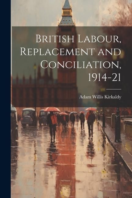 Produktbild: British Labour, Replacement and Conciliation, 1914-21