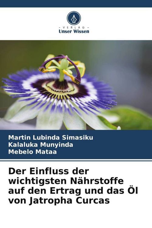 Produktbild: Der Einfluss der wichtigsten N&auml;hrstoffe auf den Ertrag und das &Ouml;l von Jatropha Curcas