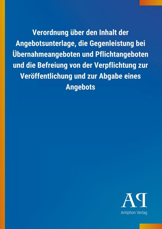 Produktbild: Verordnung &uuml;ber den Inhalt der Angebotsunterlage, die Gegenl