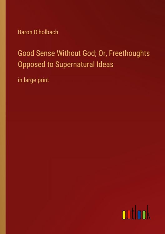 Produktbild: Good Sense Without God; Or, Freethoughts Opposed to Supernatural Ideas