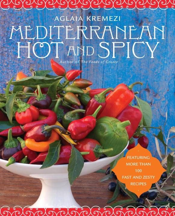 Produktbild: Mediterranean Hot and Spicy: Healthy, Fast, and Zesty Recipes from Southern Italy, Greece, Spain, the Middle East, and North Africa