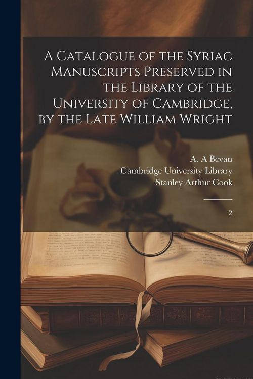 Produktbild: A Catalogue of the Syriac Manuscripts Preserved in the Library of the University of Cambridge, by the Late William Wright