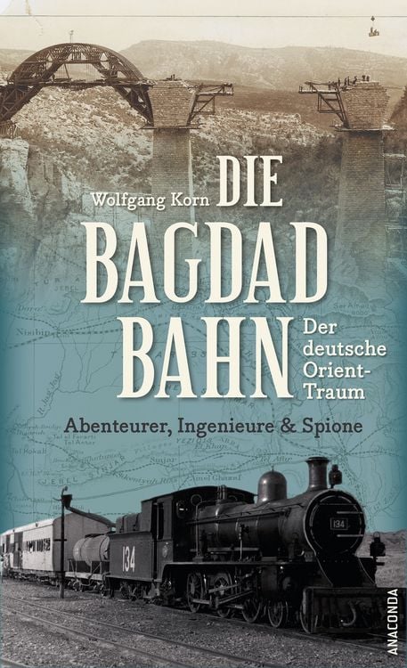 Produktbild: Die Bagdadbahn - der deutsche Orient-Traum. Abenteurer, Ingenieure und Spione