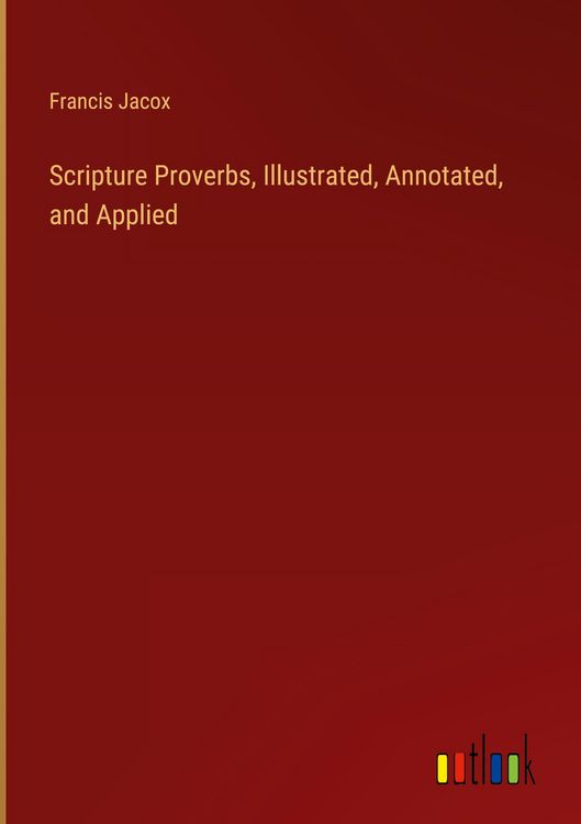 Produktbild: Scripture Proverbs, Illustrated, Annotated, and Applied