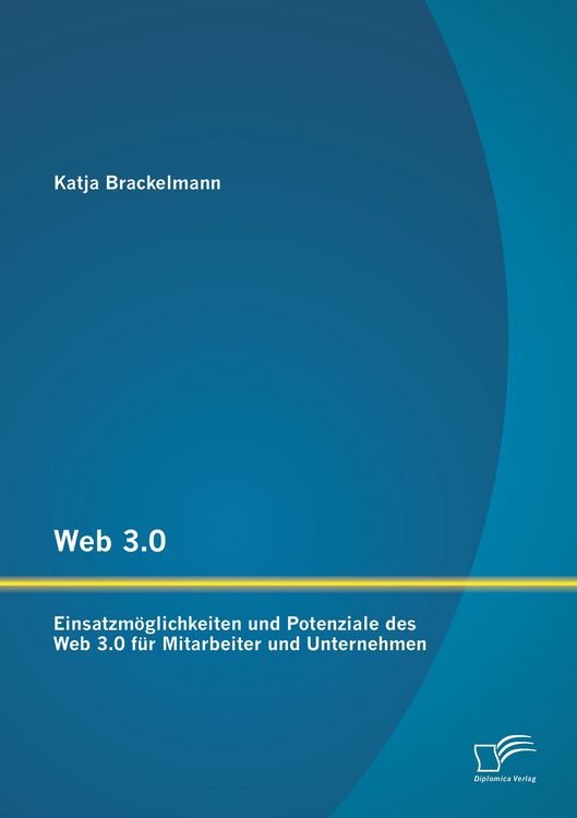 Produktbild: Web 3.0: Einsatzm&ouml;glichkeiten und Potenziale des Web 3.0 f&uuml;r Mitarbeiter und Unternehmen