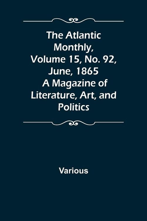 Produktbild: The Atlantic Monthly, Volume 15, No. 92, June, 1865; A Magazine of Literature, Art, and Politics