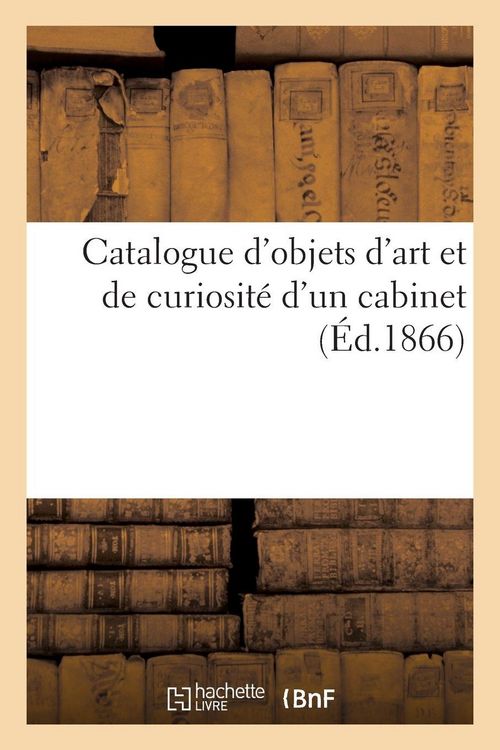 Produktbild: Catalogue d'objets d'art et de curiosit&eacute; d'un cabinet