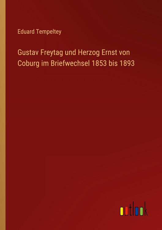 Produktbild: Gustav Freytag und Herzog Ernst von Coburg im Briefwechsel 1853 bis 1893