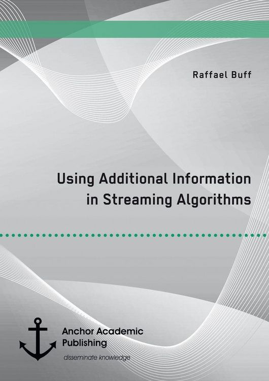 Produktbild: Using Additional Information in Streaming Algorithms