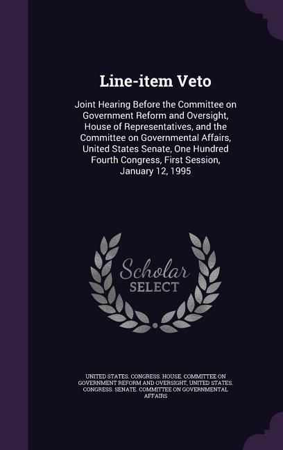 Produktbild: Line-item Veto: Joint Hearing Before the Committee on Government Reform and Oversight, House of Representatives, and the Committee on