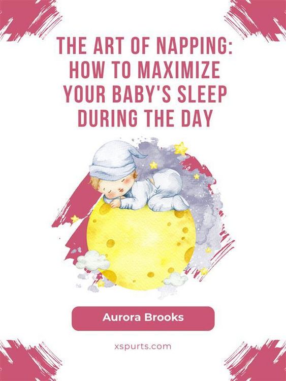 Produktbild: The Art of Napping- How to Maximize Your Baby's Sleep During the Day