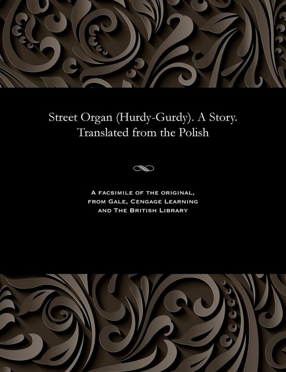 Produktbild: Street Organ (Hurdy-Gurdy). A Story. Translated from the Polish
