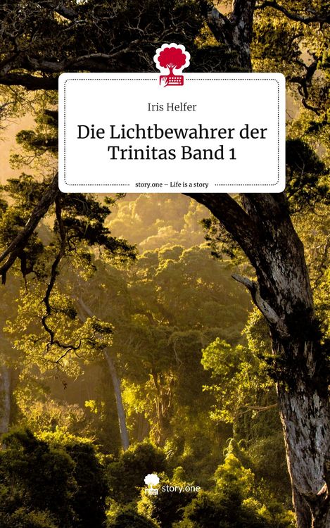 Produktbild: Die Lichtbewahrer der Trinitas Band 1. Life is a Story - story.one
