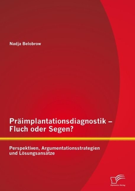Produktbild: Pr&auml;implantationsdiagnostik - Fluch oder Segen? Perspektiven, Argumentationsstrategien und L&ouml;sungsans&auml;tze