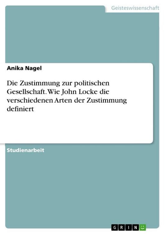 Produktbild: Die Zustimmung zur politischen Gesellschaft. Wie John Locke die verschiedenen Arten der Zustimmung definiert