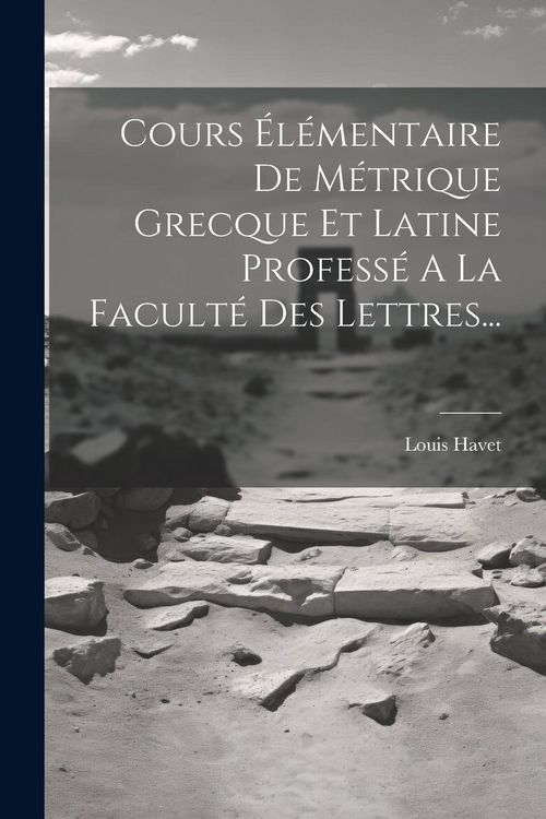 Produktbild: Cours &Eacute;l&eacute;mentaire De M&eacute;trique Grecque Et Latine Profess&eacute; A La Facult&eacute; Des Lettres...
