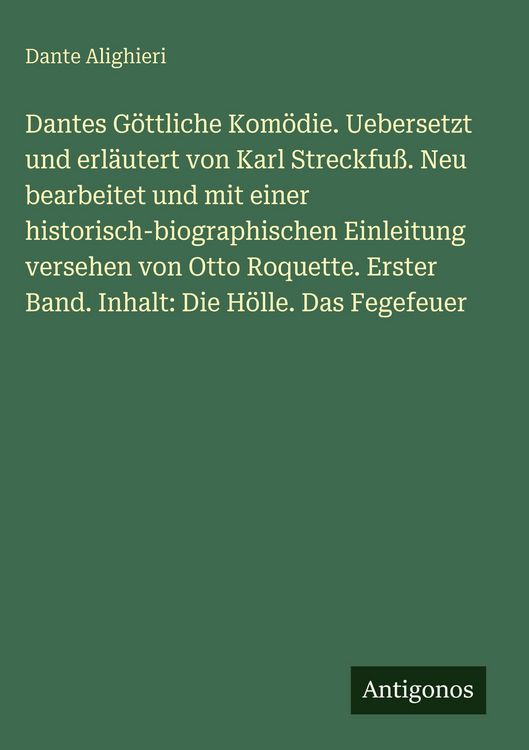 Produktbild: Dantes G&ouml;ttliche Kom&ouml;die. Uebersetzt und erl&auml;utert von Karl Streckfu&szlig;. Neu bearbeitet und mit einer historisch-biographischen Einleitung versehen von