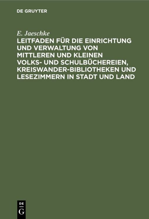 Produktbild: Leitfaden f&uuml;r die Einrichtung und Verwaltung von mittleren und kleinen Volks- und Schulb&uuml;chereien, Kreiswanderbibliotheken und Lesezimmern in Stadt und Land