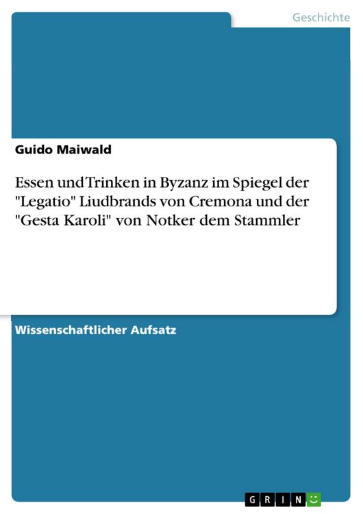 Produktbild: Essen und Trinken in Byzanz im Spiegel der "Legatio" Liudbrands von Cremona und der "Gesta Karoli" von Notker dem Stammler