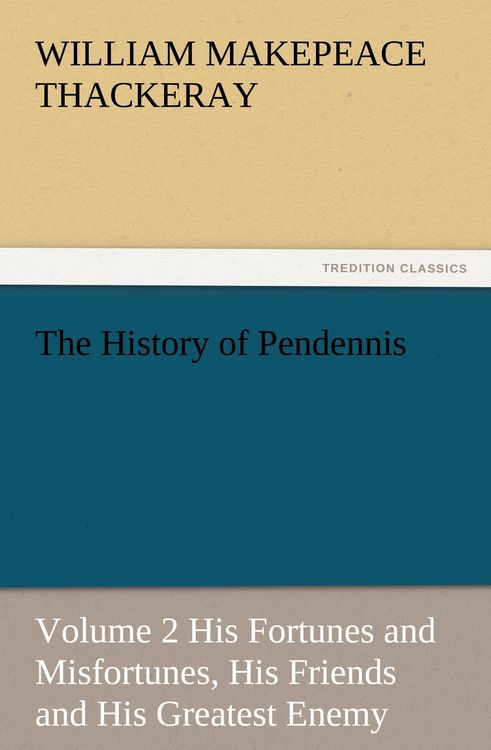 Produktbild: The History of Pendennis, Volume 2 His Fortunes and Misfortunes, His Friends and His Greatest Enemy