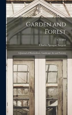 Produktbild: Garden and Forest; a Journal of Horticulture, Landscape Art and Forestry; v. 6 1893