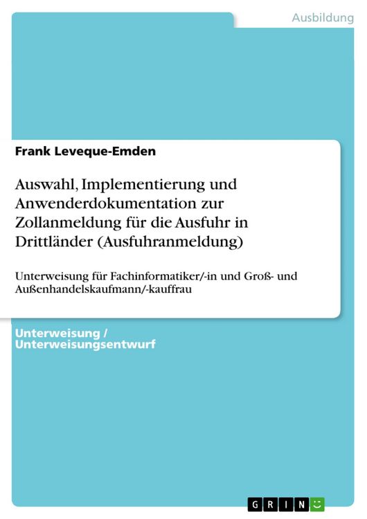 Produktbild: Auswahl, Implementierung und Anwenderdokumentation zur Zollanmeldung f&uuml;r die Ausfuhr in Drittl&auml;nder (Ausfuhranmeldung)