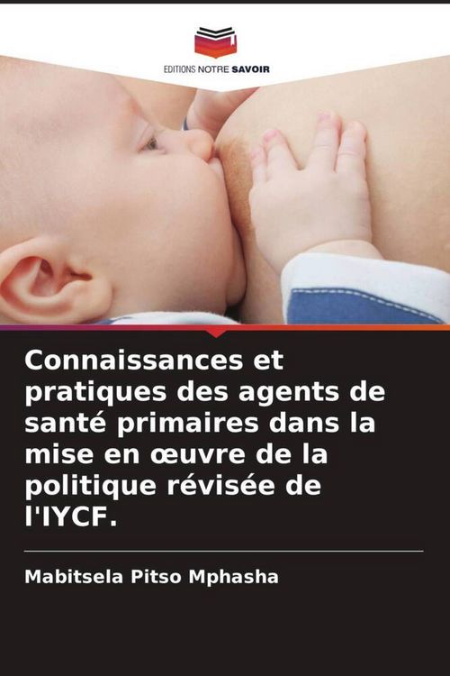 Produktbild: Connaissances et pratiques des agents de sant&eacute; primaires dans la mise en &iquest;uvre de la politique r&eacute;vis&eacute;e de l'IYCF.