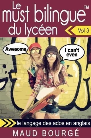 Produktbild: Le must bilingue(TM) du lyceen - Vol. 3 : le langage des ados en anglais