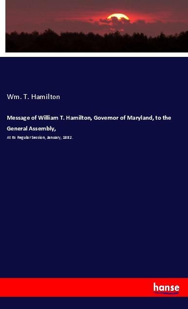 Produktbild: Message of William T. Hamilton, Governor of Maryland, to the General Assembly,