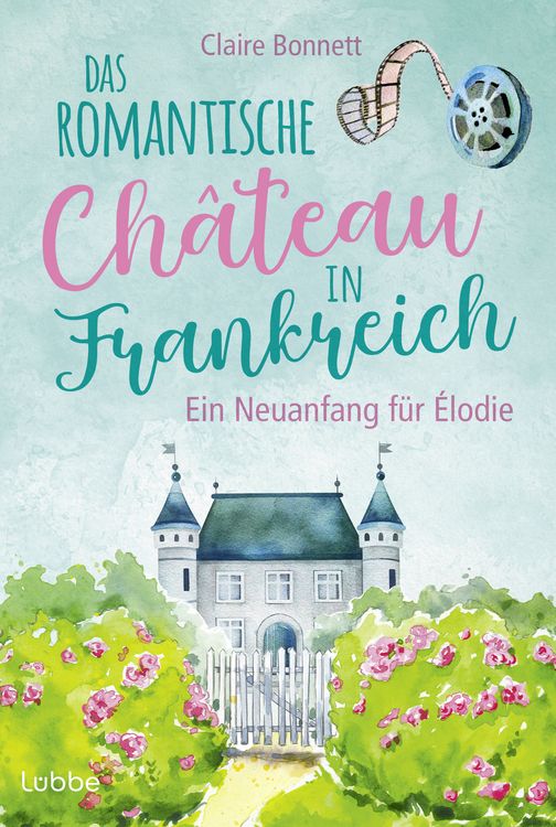 Produktbild: Das romantische Ch&acirc;teau in Frankreich &ndash; Ein Neuanfang f&uuml;r &Eacute;lodie