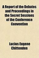 Produktbild: A Report of the Debates and Proceedings in the Secret Sessions of the Conference Convention