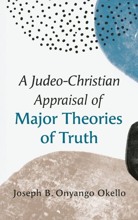 Produktbild: A Judeo-Christian Appraisal of Major Theories of Truth