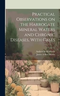 Produktbild: Practical Observations on the Harrogate Mineral Waters and Chronic Diseases, With Cases