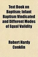 Produktbild: Text Book on Baptism; Infant Baptism Vindicated and Different Modes of Equal Validity
