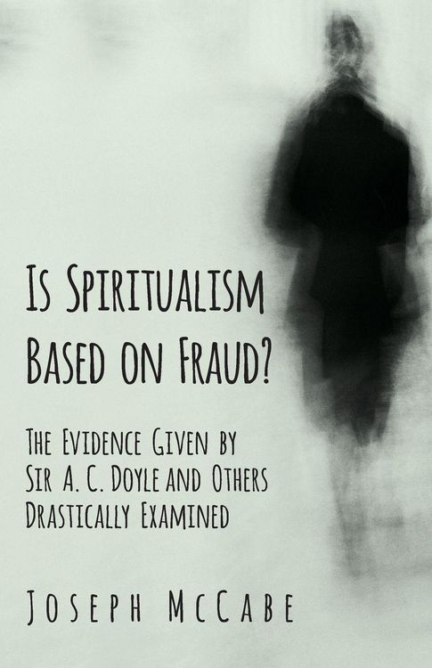 Produktbild: Is Spiritualism Based on Fraud? - The Evidence Given by Sir A. C. Doyle and Others Drastically Examined