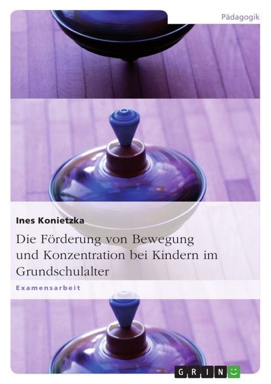 Produktbild: Die F&ouml;rderung von Bewegung und Konzentration bei Kindern im Grundschulalter