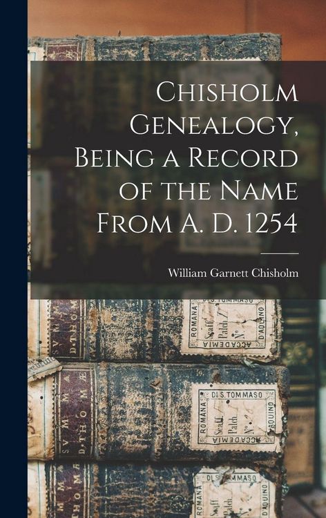Produktbild: Chisholm Genealogy, Being a Record of the Name From A. D. 1254