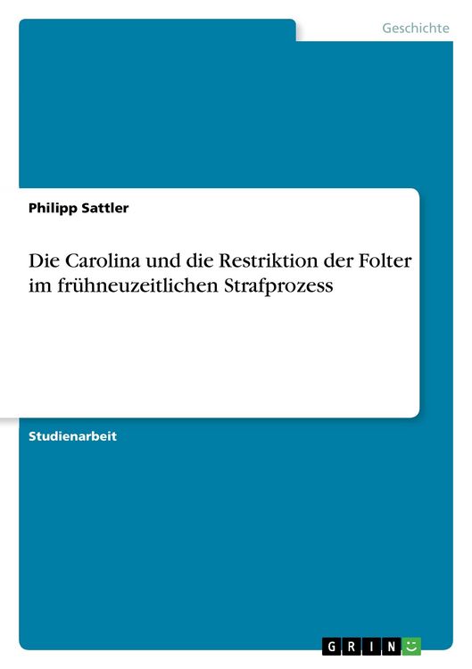 Produktbild: Die Carolina und die Restriktion der Folter im fr&uuml;hneuzeitlichen Strafprozess