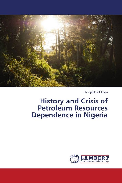 Produktbild: History and Crisis of Petroleum Resources Dependence in Nigeria