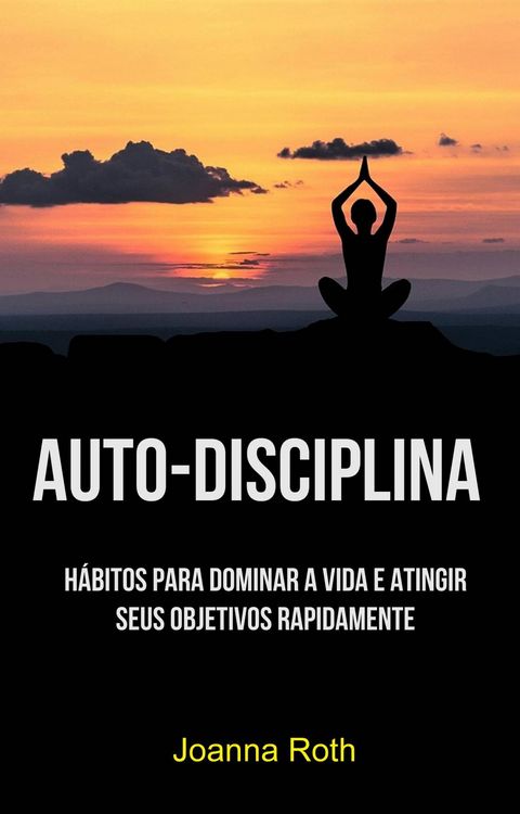 Produktbild: Auto-Disciplina: H&aacute;bitos Para Dominar A Vida E Atingir Seus Objetivos Rapidamente