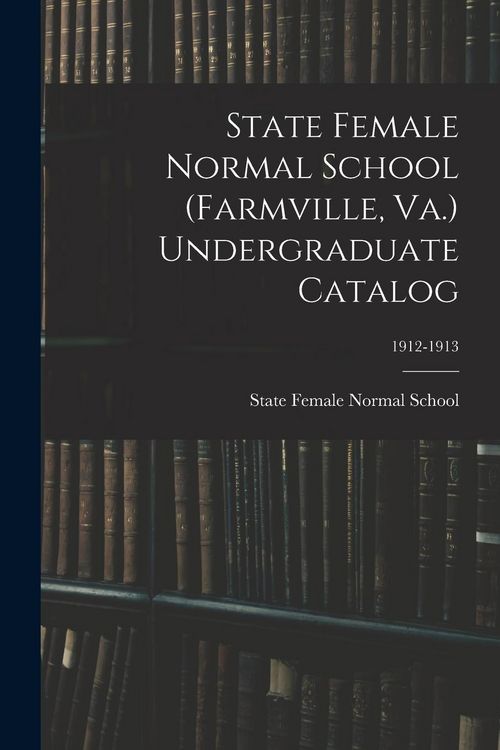 Produktbild: State Female Normal School (Farmville, Va.) Undergraduate Catalog; 1912-1913