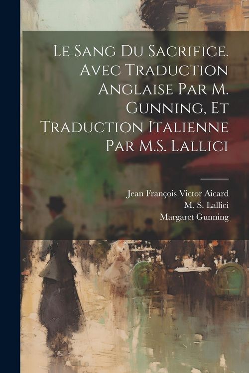 Produktbild: Le sang du sacrifice. Avec traduction anglaise par M. Gunning, et traduction italienne par M.S. Lallici