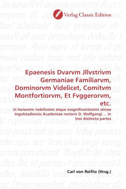 Produktbild: Epaenesis Dvarvm Jllvstrivm Germaniae Familiarvm, Dominorvm Videlicet, Comitvm Montfortiorvm, Et Fvggerorvm, etc.
