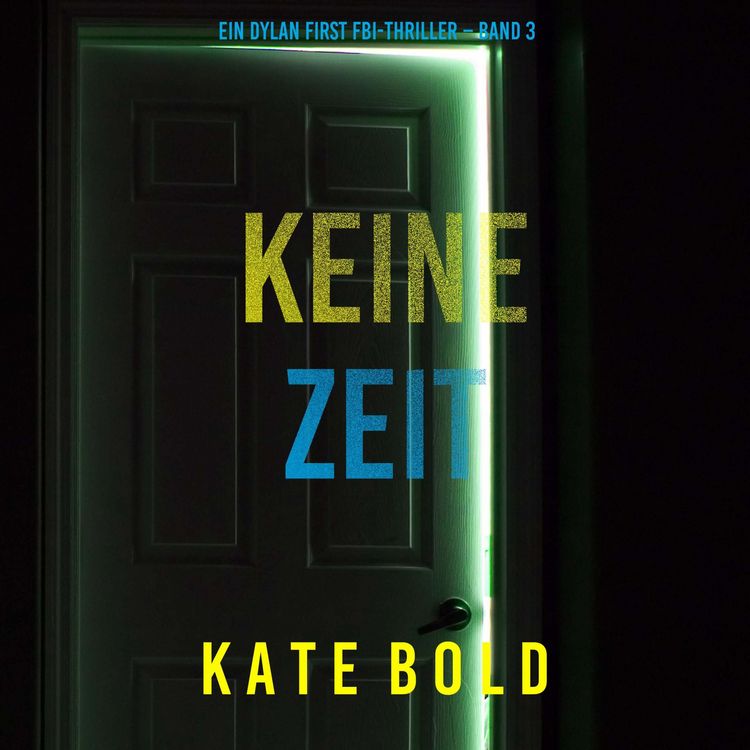 Produktbild: Keine Zeit (Ein Dylan First FBI-Thriller &ndash; Band 3)